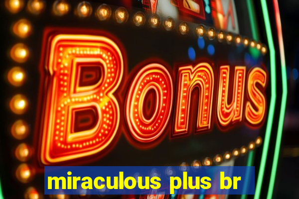 miraculous plus br